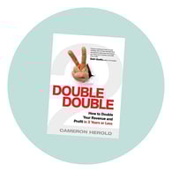 Double Double: How to Double Your Revenue and Profit in 3 Years or Less