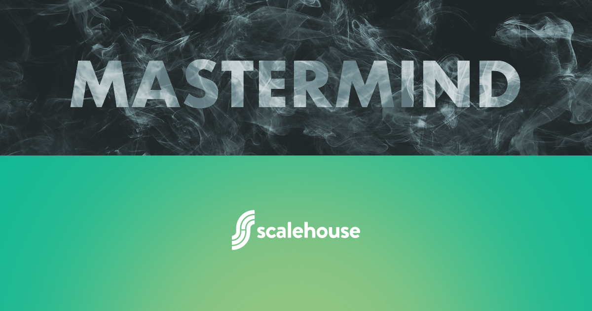 6/25 - Supported Growth: Introducing ScaleHouse Masterminds